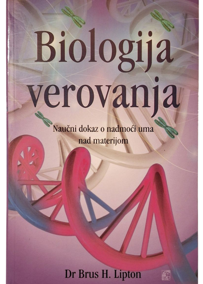 Biologija verovanja - Brus H. Lipton